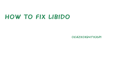 How To Fix Libido