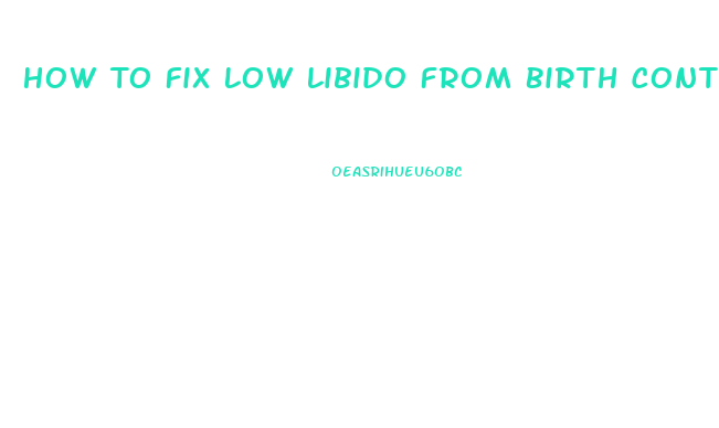 How To Fix Low Libido From Birth Control