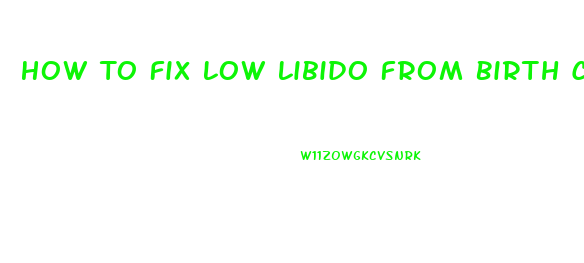 How To Fix Low Libido From Birth Control