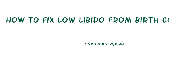 How To Fix Low Libido From Birth Control