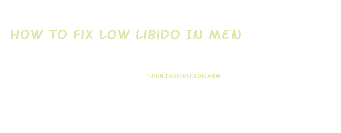 How To Fix Low Libido In Men