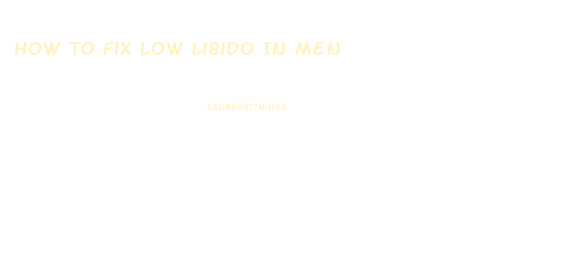 How To Fix Low Libido In Men