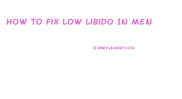 How To Fix Low Libido In Men