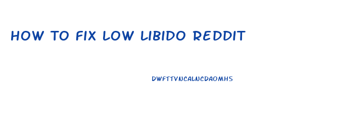 How To Fix Low Libido Reddit