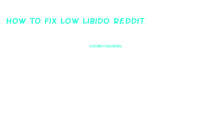 How To Fix Low Libido Reddit