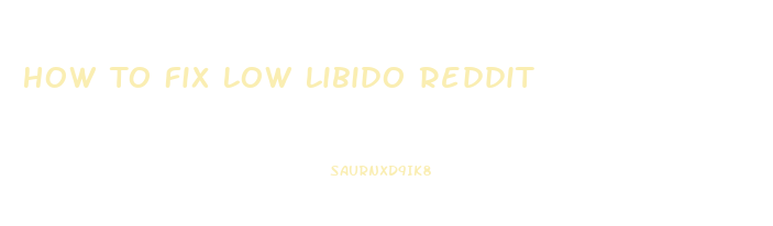 How To Fix Low Libido Reddit