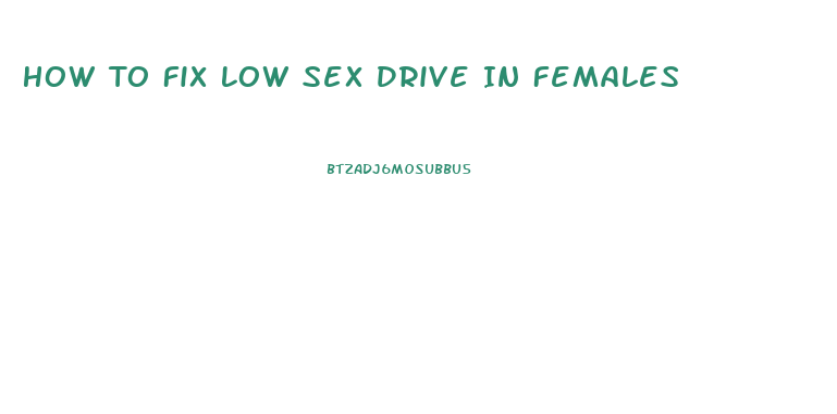 How To Fix Low Sex Drive In Females