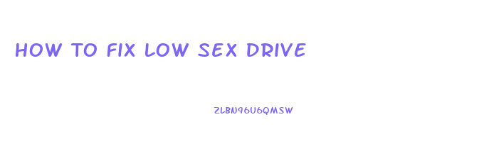 How To Fix Low Sex Drive