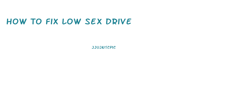 How To Fix Low Sex Drive