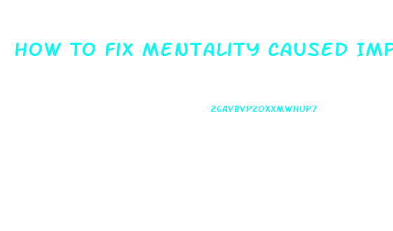 How To Fix Mentality Caused Impotence