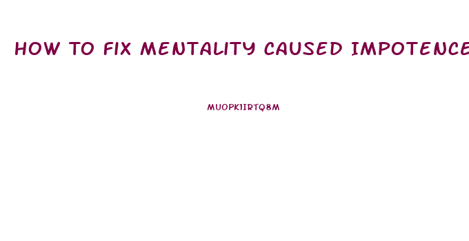 How To Fix Mentality Caused Impotence