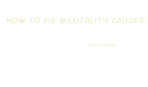 How To Fix Mentality Caused Impotence