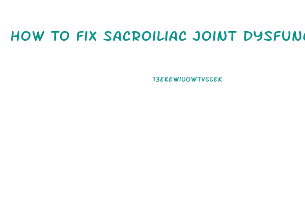 How To Fix Sacroiliac Joint Dysfunction