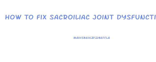 How To Fix Sacroiliac Joint Dysfunction