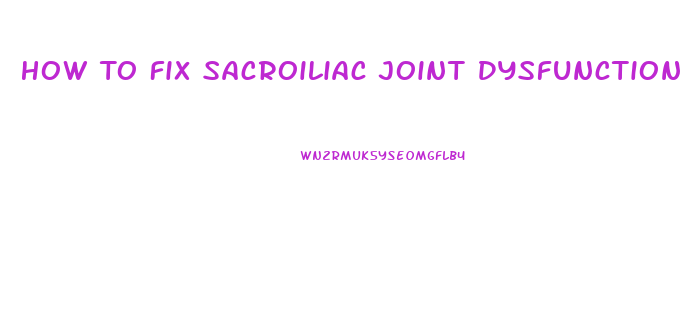 How To Fix Sacroiliac Joint Dysfunction