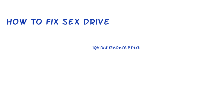How To Fix Sex Drive