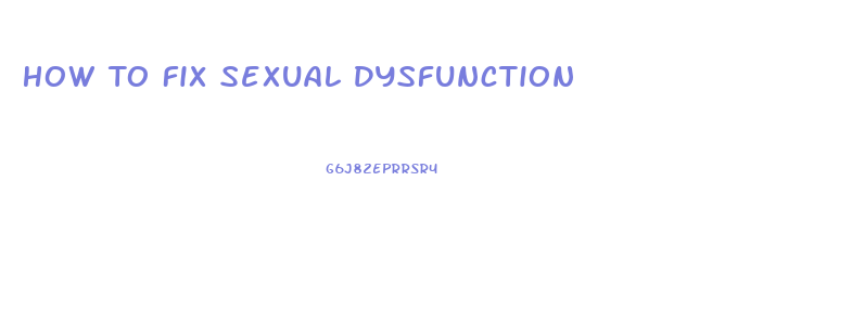 How To Fix Sexual Dysfunction