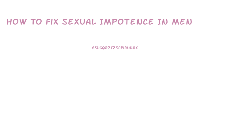 How To Fix Sexual Impotence In Men