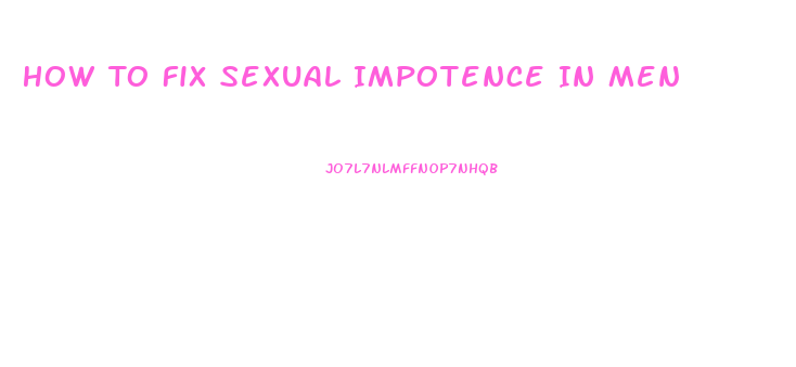 How To Fix Sexual Impotence In Men