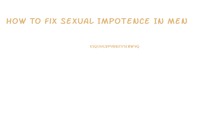 How To Fix Sexual Impotence In Men