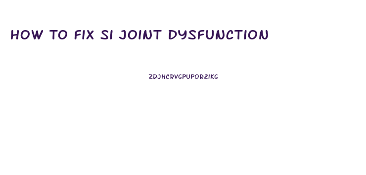 How To Fix Si Joint Dysfunction