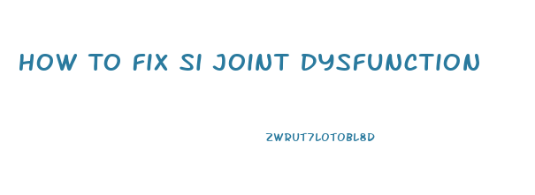 How To Fix Si Joint Dysfunction