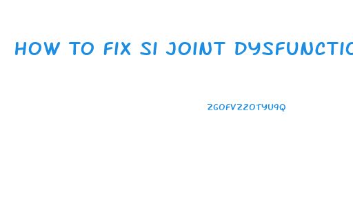 How To Fix Si Joint Dysfunction