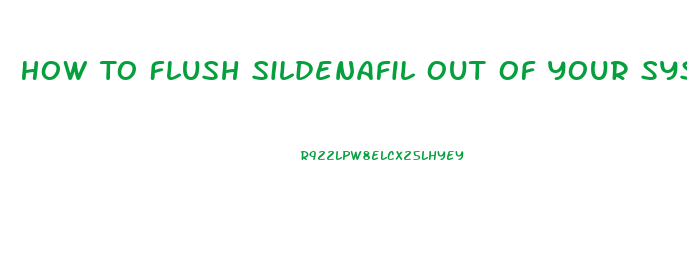 How To Flush Sildenafil Out Of Your System