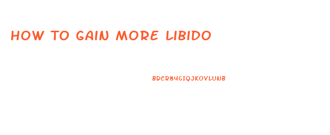 How To Gain More Libido