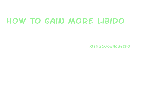 How To Gain More Libido