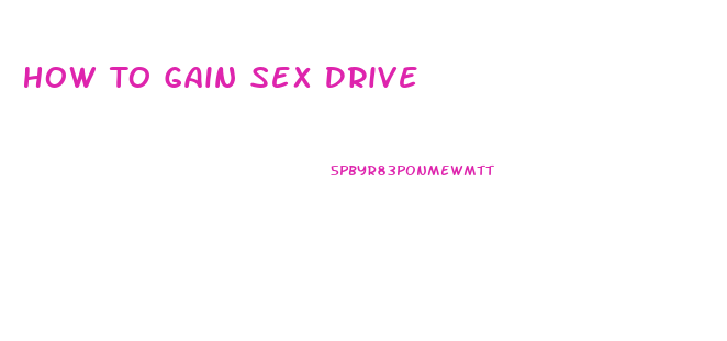 How To Gain Sex Drive