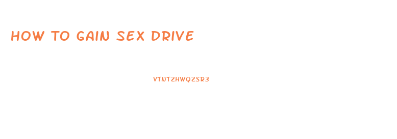 How To Gain Sex Drive