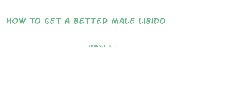 How To Get A Better Male Libido