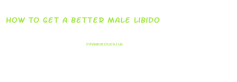 How To Get A Better Male Libido