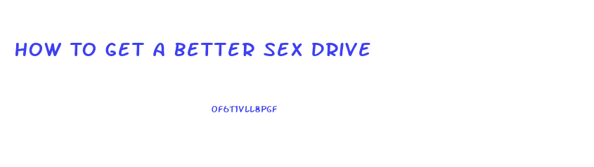 How To Get A Better Sex Drive