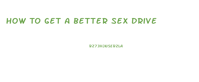 How To Get A Better Sex Drive