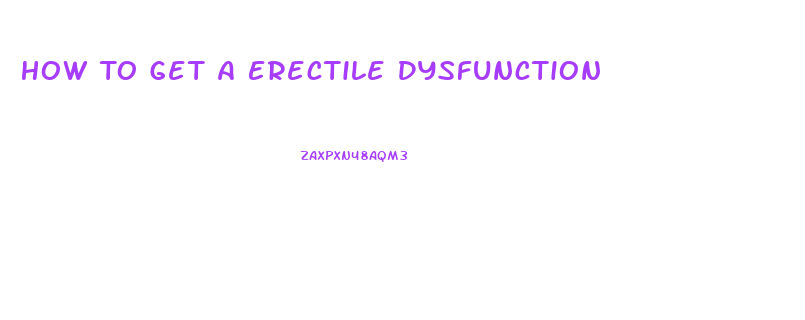 How To Get A Erectile Dysfunction