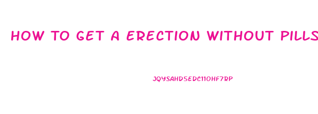 How To Get A Erection Without Pills