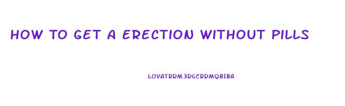 How To Get A Erection Without Pills