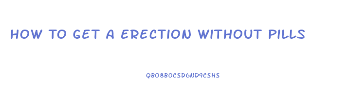 How To Get A Erection Without Pills