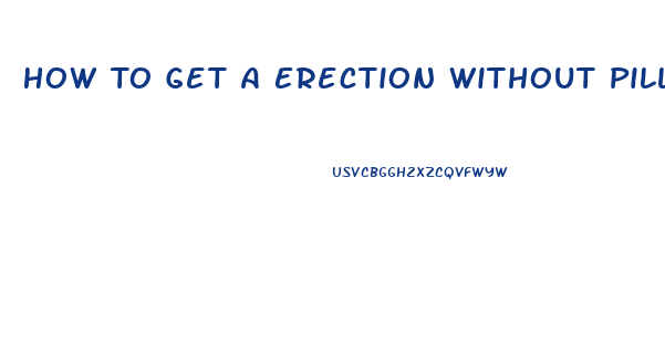 How To Get A Erection Without Pills