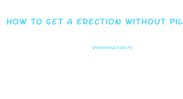 How To Get A Erection Without Pills