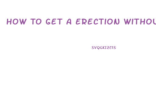 How To Get A Erection Without Pills