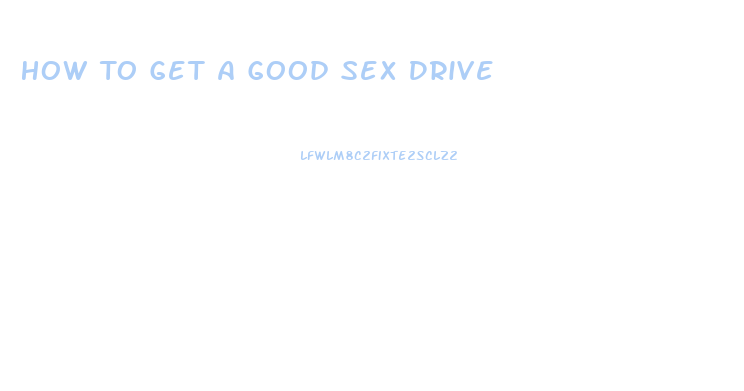 How To Get A Good Sex Drive