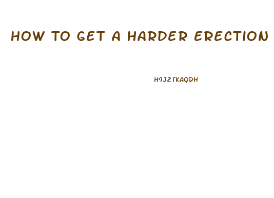 How To Get A Harder Erection Without Pills