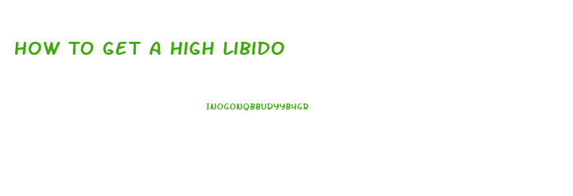 How To Get A High Libido