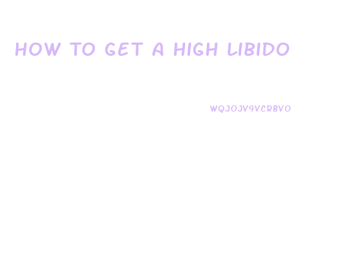 How To Get A High Libido