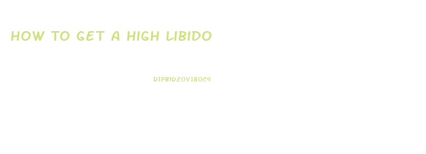 How To Get A High Libido