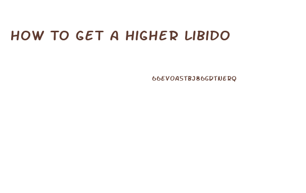 How To Get A Higher Libido