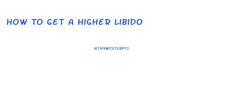 How To Get A Higher Libido